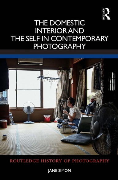 Jane Simon - Domestic Interior and the Self in Contemporary Photography, Inbunden