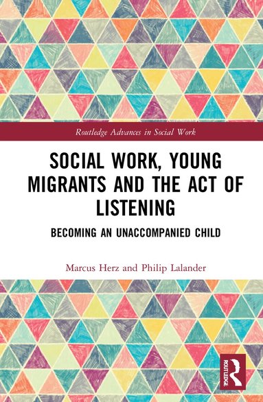 Marcus Herz, Philip Lalander - Social Work, Young Migrants and the Act of Listening, Inbunden
