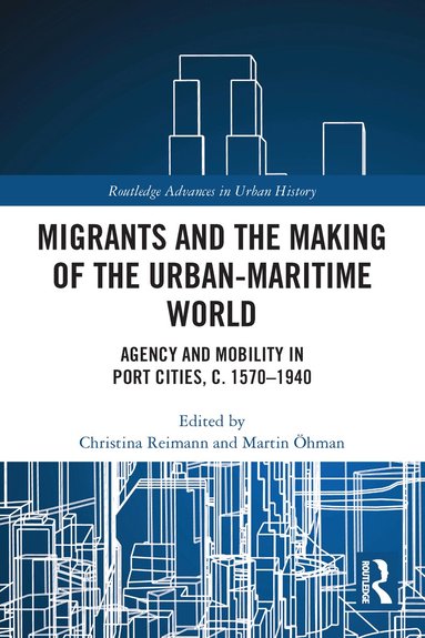 Christina Reimann, Martin Öhman - Migrants and the Making of the Urban-Maritime World, Häftad