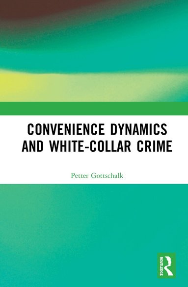 Petter Gottschalk - Convenience Dynamics and White-Collar Crime, Inbunden