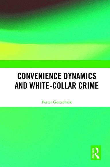 Petter Gottschalk - Convenience Dynamics and White-Collar Crime, Häftad