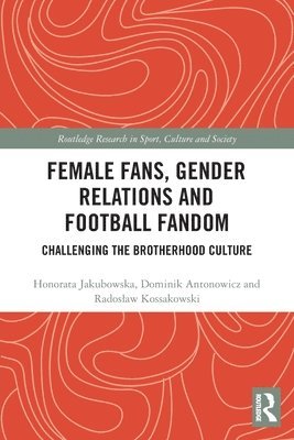 Honorata Jakubowska, Dominik Antonowicz, Radoslaw Kossakowski, Poland) Jakubowska, Honorata (Adam Mickiewicz University, Poland) Kossakowski, Radoslaw (University of Gdansk - Female Fans, Gender Relations and Football Fandom, Häftad