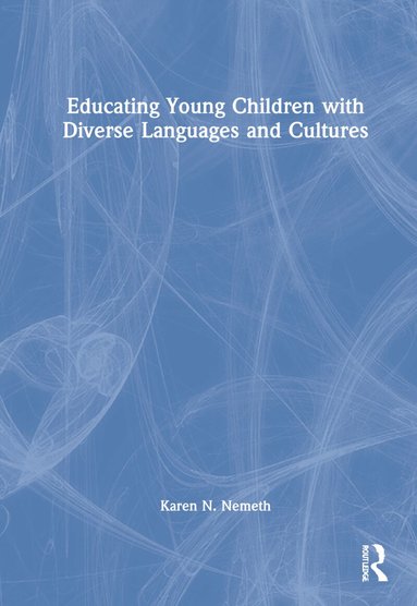 Karen N. Nemeth - Educating Young Children with Diverse Languages and Cultures, Inbunden