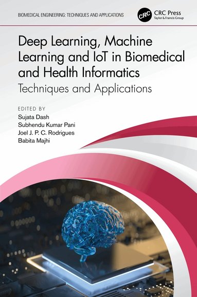 Sujata Dash, Subhendu Kumar Pani, Joel J. P. C. Rodrigues, Babita Majhi - Deep Learning, Machine Learning and IoT in Biomedical and Health Informatics, Inbunden
