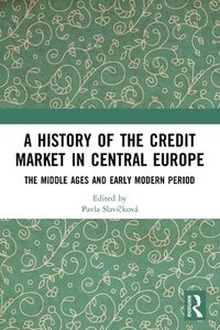 bokomslag A History of the Credit Market in Central Europe