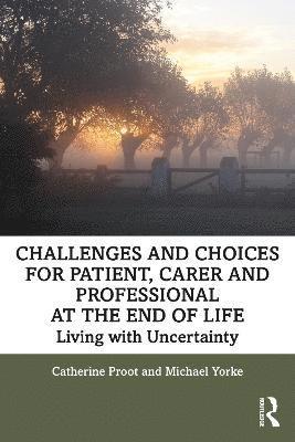 Challenges and Choices for Patient, Carer and Professional at the End of Life 1