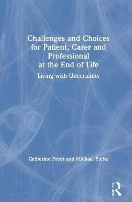 Challenges and Choices for Patient, Carer and Professional at the End of Life 1