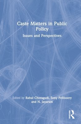 Rahul Choragudi, Sony Pellissery, N. Jayaram, Rahul (National Law School of India University) Choragudi, N. (National Law School of India University) Jayaram - Caste Matters in Public Policy, Inbunden