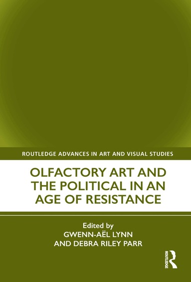 Gwenn-Aël Lynn, Debra Riley Parr - Olfactory Art and the Political in an Age of Resistance, Inbunden