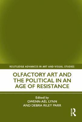 Gwenn-Aël Lynn, Debra Riley Parr, Gwenn-Ael Lynn - Olfactory Art and the Political in an Age of Resistance, Inbunden