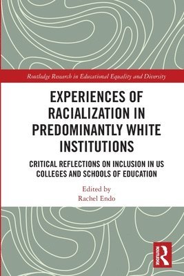 Rachel Endo, Rachel (University of Washington Tacoma) Endo - Experiences of Racialization in Predominantly White Institutions, Häftad