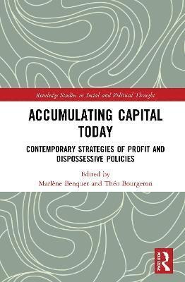Marlène Benquet, Théo Bourgeron, France) Benquet, Marlene (Paris-Dauphine University, Ireland) Bourgeron, Theo (University College Dublin, Théo - Accumulating Capital Today, Inbunden