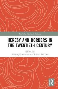 bokomslag Heresy and Borders in the Twentieth Century