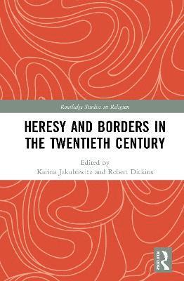 Heresy and Borders in the Twentieth Century 1