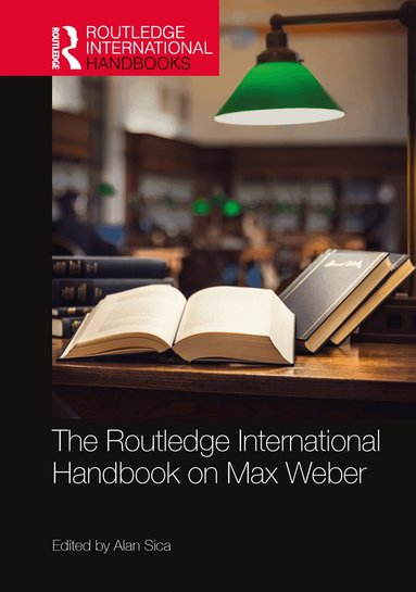 Alan Sica - Routledge International Handbook on Max Weber, Häftad