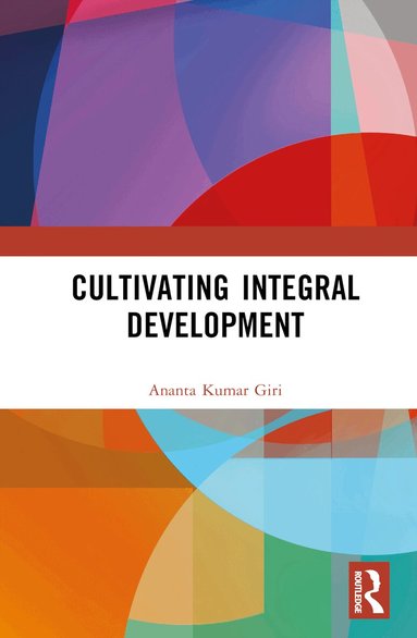 Ananta Kumar Giri - Cultivating Integral Development, Inbunden