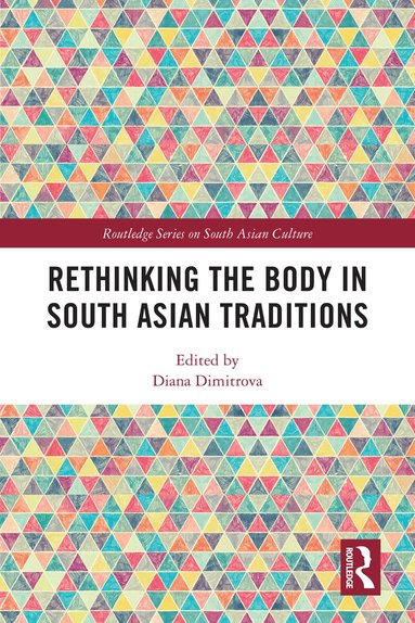 Diana Dimitrova - Rethinking the Body in South Asian Traditions, Häftad