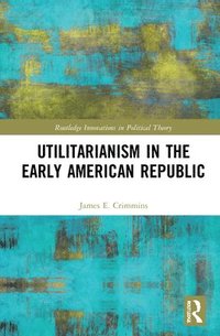 bokomslag Utilitarianism in the Early American Republic