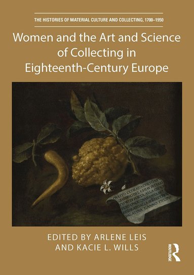 Arlene Leis, Kacie L. Wills - Women and the Art and Science of Collecting in Eighteenth-Century Europe, Häftad
