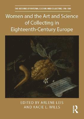 Arlene Leis, Kacie L. Wills - Women and the Art and Science of Collecting in Eighteenth-Century Europe, Häftad