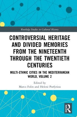 Controversial Heritage and Divided Memories from the Nineteenth Through the Twentieth Centuries 1