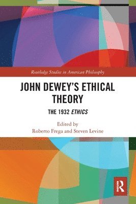 Roberto Frega, Steven Levine, Roberto (French National Center for Scientific Research) Frega, USA) Levine, Steven (University of Massachusetts Boston - John Dewey’s Ethical Theory, Häftad