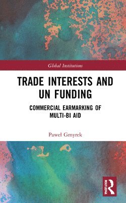 Paweł Gmyrek, Pawel Gmyrek, Pawe¿ Gmyrek - Trade Interests and UN Funding, Inbunden