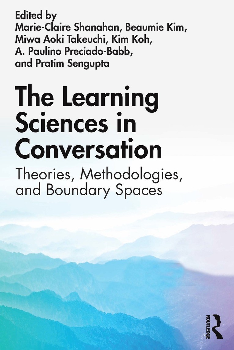 Marie-Claire Shanahan, Beaumie Kim, Miwa Aoki Takeuchi, Kim Koh, A. Paulino Preciado-Babb, Pratim Sengupta - Learning Sciences in Conversation, Häftad