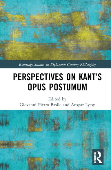 Giovanni Pietro Basile, Ansgar Lyssy - Perspectives on Kant’s Opus postumum, Inbunden