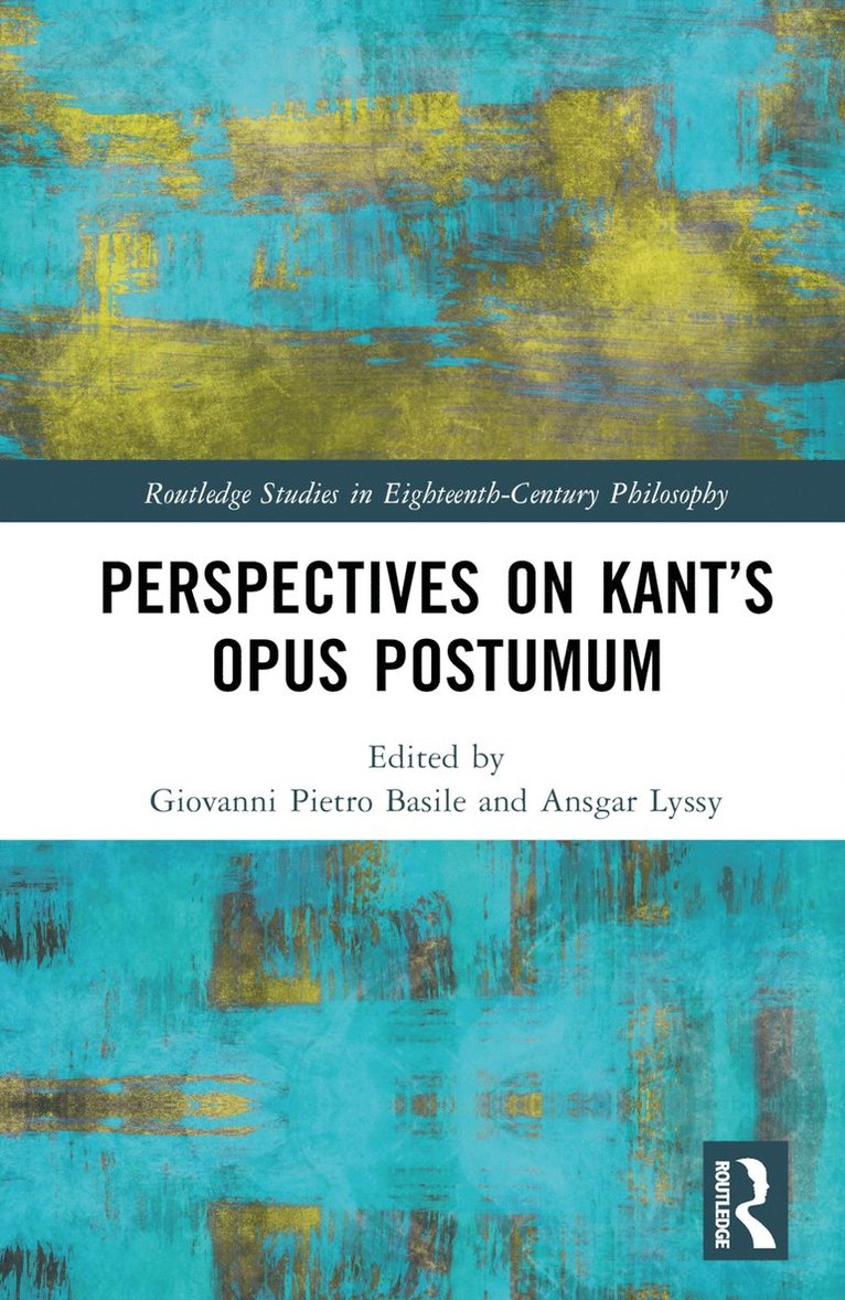 Giovanni Pietro Basile, Ansgar Lyssy, USA) Basile, Giovanni Pietro (Boston College, Germany) Lyssy, Ansgar (University of Heidelberg - Perspectives on Kant’s Opus postumum, Inbunden