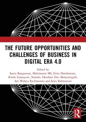 The Future Opportunities and Challenges of Business in Digital Era 4.0 1
