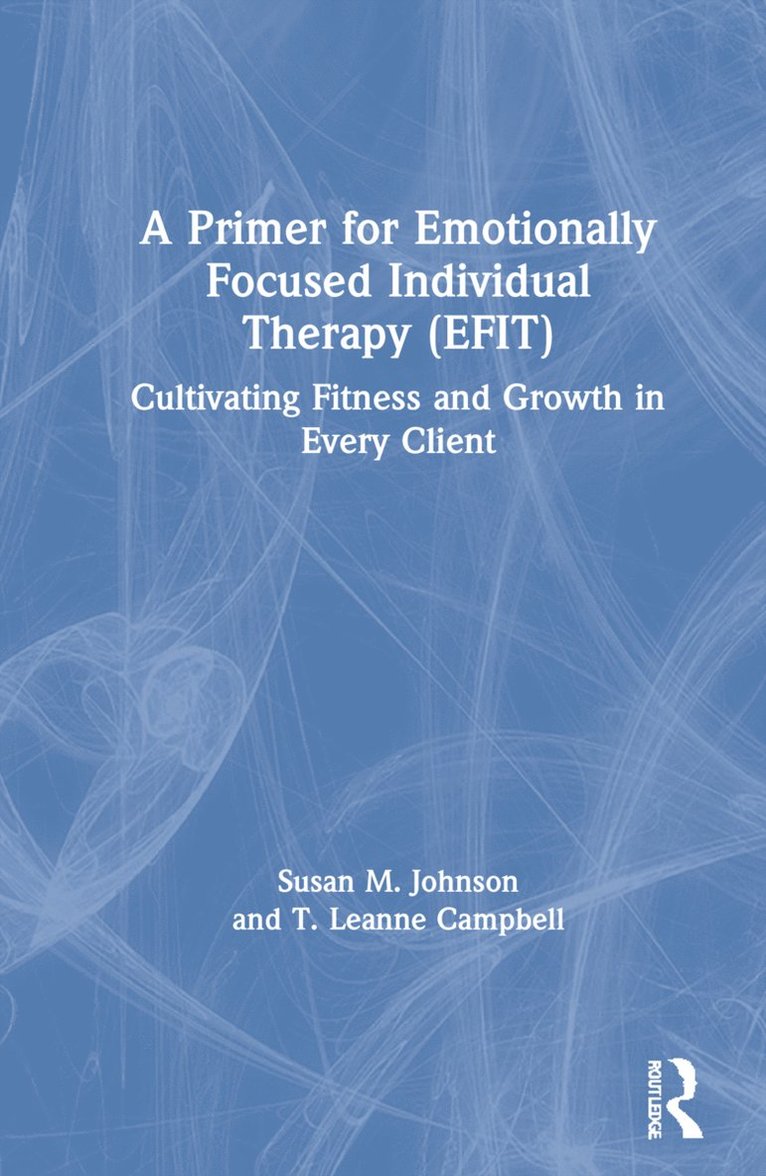 A Primer for Emotionally Focused Individual Therapy (EFIT) 1