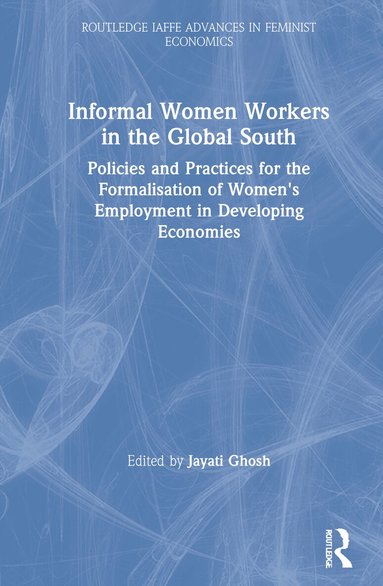 Jayati Ghosh - Informal Women Workers in the Global South, Inbunden