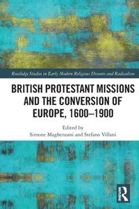 bokomslag British Protestant Missions and the Conversion of Europe, 16001900