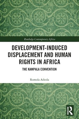 Romola Adeola, Romola (University of Pretoria - Centre of Human Rights) Adeola - Development-induced Displacement and Human Rights in Africa, Häftad
