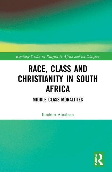 Ibrahim Abraham - Race, Class and Christianity in South Africa, Inbunden