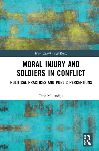 Tine Molendijk - Moral Injury and Soldiers in Conflict, Inbunden