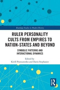 bokomslag Ruler Personality Cults from Empires to Nation-States and Beyond