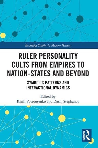Kirill Postoutenko, Darin Stephanov - Ruler Personality Cults from Empires to Nation-States and Beyond, Häftad