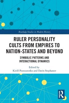 Kirill Postoutenko, Darin Stephanov, Germany) Postoutenko, Kirill (Bielefeld University, Darin (Bank form not yet provided) Stephanov - Ruler Personality Cults from Empires to Nation-States and Beyond, Häftad