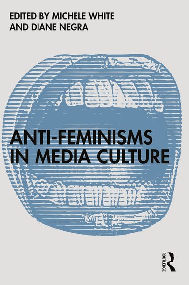 Michele White, Diane Negra - Anti-Feminisms in Media Culture, Häftad