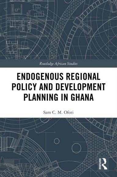 Sam Ofori - Endogenous Regional Policy and Development Planning in Ghana, Häftad
