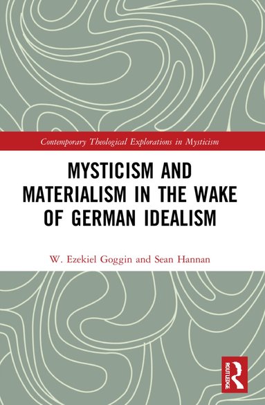 W. Ezekiel Goggin, Sean Hannan - Mysticism and Materialism in the Wake of German Idealism, Häftad