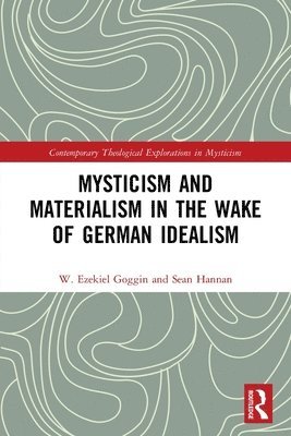 Mysticism and Materialism in the Wake of German Idealism 1