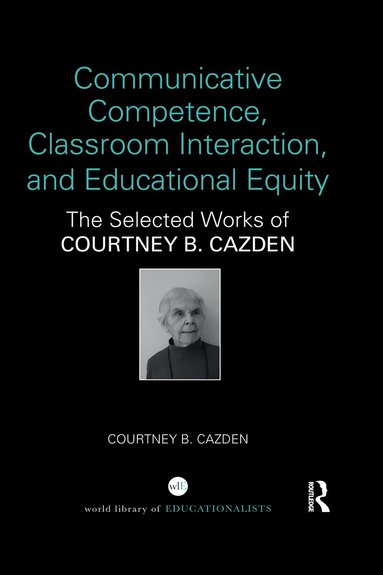 Courtney B. Cazden - Communicative Competence, Classroom Interaction, and Educational Equity, Häftad