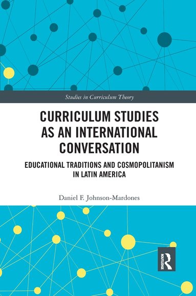 Daniel F. Johnson-Mardones - Curriculum Studies as an International Conversation, Häftad