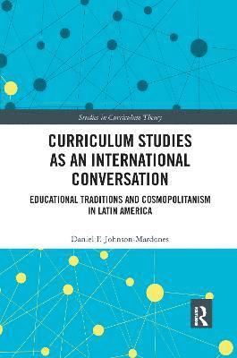 Daniel F. Johnson-Mardones, Chile) Johnson-Mardones, Daniel F. (Universidad Alberto Hurtado, Santiago - Curriculum Studies as an International Conversation, Häftad