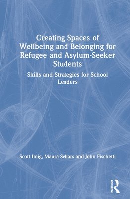 bokomslag Creating Spaces of Wellbeing and Belonging for Refugee and Asylum-Seeker Students