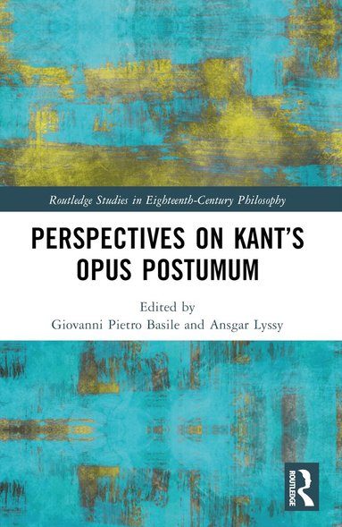 Giovanni Pietro Basile, Ansgar Lyssy - Perspectives on Kant’s Opus postumum, Häftad
