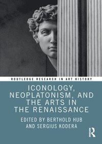 bokomslag Iconology, Neoplatonism, and the Arts in the Renaissance